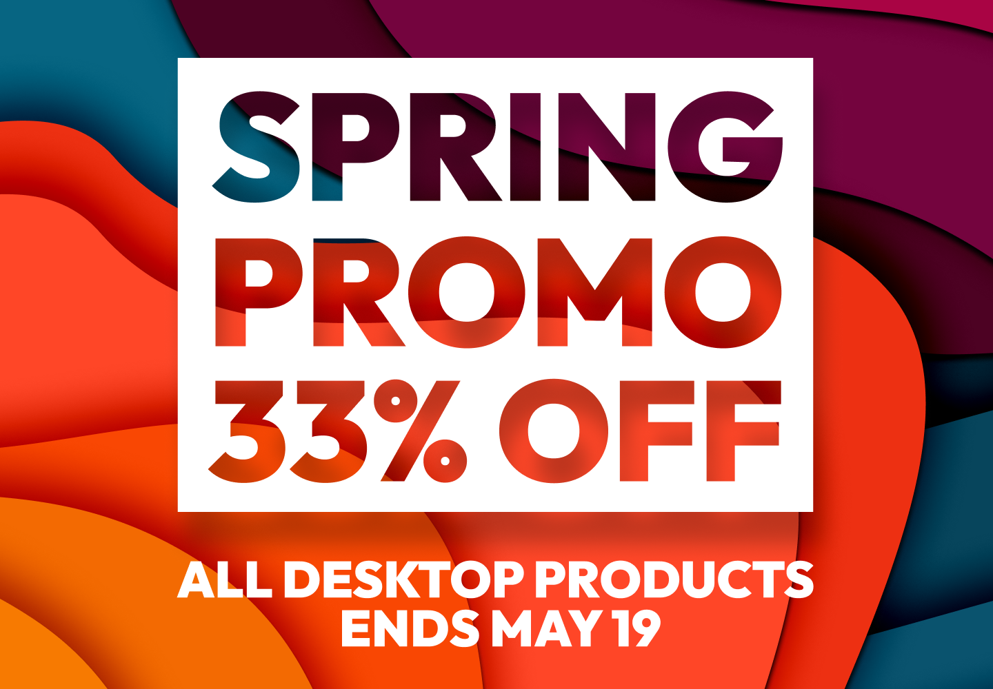 Spring Promo 33% off all desktop products until May 19
